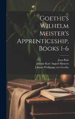 Goethe's Wilhelm Meister's Apprenticeship, Books 1-6(English, Hardcover, Carlyle Thomas)