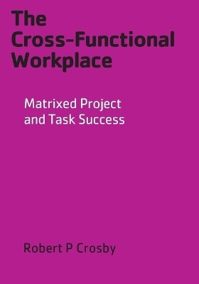 The Cross-Functional Workplace(English, Paperback, Crosby Robert P)