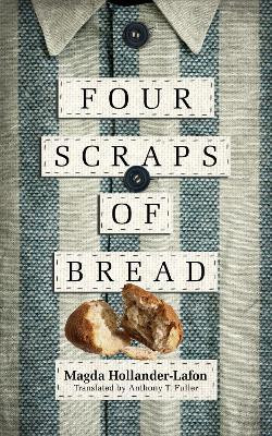 Four Scraps of Bread(English, Hardcover, Hollander-Lafon Magda)
