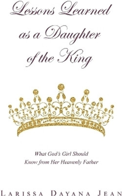 Lessons Learned as a Daughter of the King(English, Paperback, Jean Larissa Dayana)