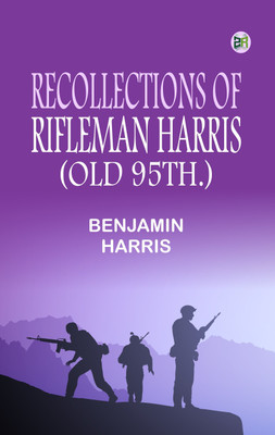 Recollections of Rifleman Harris, (Old 95th.)(Paperback, Benjamin Harris)