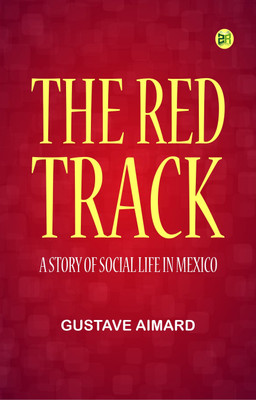 The Red Track: A Story of Social Life in Mexico(Paperback, Gustave Aimard)
