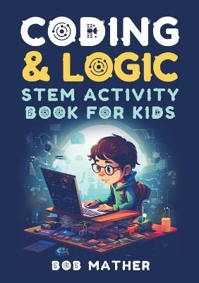 Coding & Logic STEM Activity Book for Kids(English, Paperback, Mather Bob)