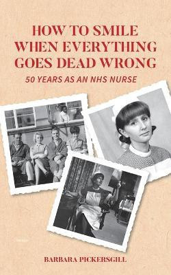 How To Smile When Everything Goes Dead Wrong(English, Paperback, Pickersgill Barbara)