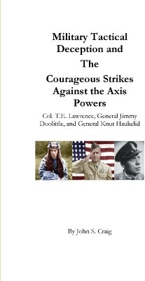 Military Tactical Deception and The Courageous Strikes Against the Axis Powers(English, Paperback, Craig John S)