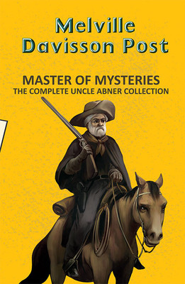Master of Mysteries: The Complete Uncle Abner Collection(English, Paperback, Post Melville Davisson)