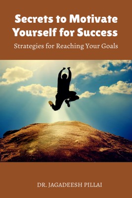 Secrets to Motivate Yourself for Success  - Strategies for Reaching Your Goals(English, Paperback, Jagadeesh Dr)