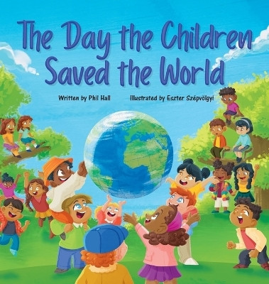 The Day the Children Saved the World(English, Hardcover, Hall Phil)