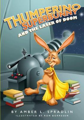 Thumperino Superbunny and the Laser of Doom(English, Paperback, Spradlin Amber L)