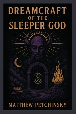 Dreamcraft of the Sleeper God(English, Paperback, Petchinsky Matthew)