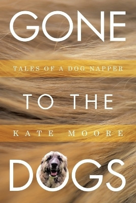 Gone To The Dogs(English, Paperback, Moore Kate)
