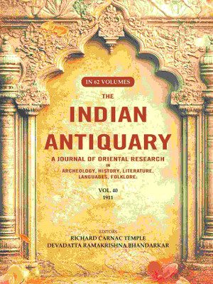 The Indian Antiquary a Journal of Oriental Research in Archeology, History, Literature, Languages, Folklore: Vol. XL. 1911 40th [Hardcover](Hardcover, Editor: Richard Carnac Temple, Devadatta Ramakrishna Bhandarkar)