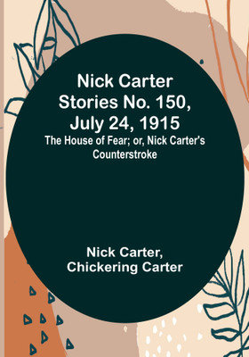Nick Carter Stories No. 150, July 24, 1915: The House of Fear; or, Nick Carter's Counterstroke.(Paperback, Nick Carter)