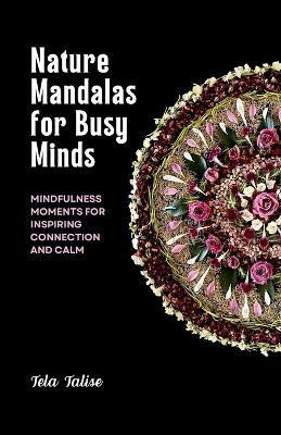 Nature Mandalas for Busy Minds(English, Paperback, Talise Tela)