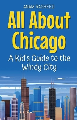 All About Chicago(English, Paperback, Rasheed Anam)