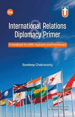 International Relations & Diplomacy Primer: A Handbook for UPSC Aspirants and Practitioners, 2nd Edition(Paperback, Sandeep Chakravorty)