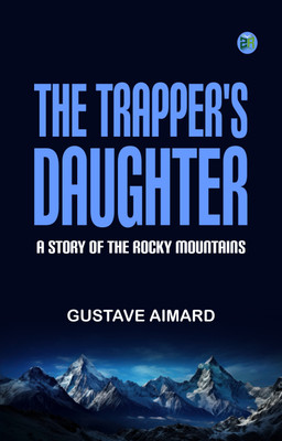 The Trapper's Daughter A Story of the Rocky Mountains(Paperback, Gustave Aimard)