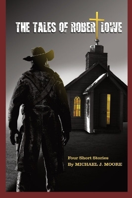 The Tales Of Robert Lowe(English, Paperback, Moore Michael J)