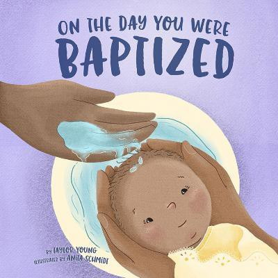 On the Day You Were Baptized(English, Hardcover, Taylor Young,)