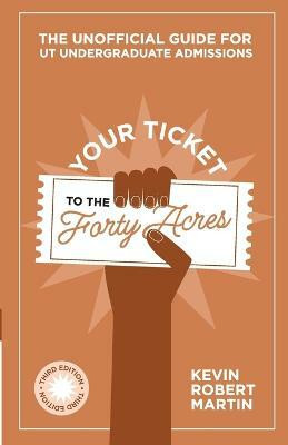 Your Ticket to the Forty Acres(English, Paperback, Martin Kevin Robert)