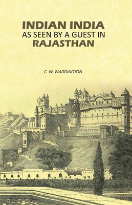 Indian India as Seen by A Guest in Rajasthan(Paperback, C. W. Waddington)