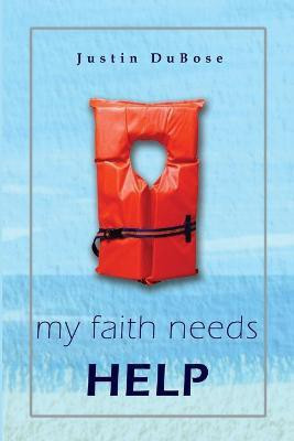 My Faith Needs Help(English, Paperback, DuBose Justin)