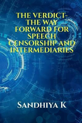 The Verdict- The Way Forward for Speech Censorship and Intermediaries(English, Paperback, K Sandhiya)