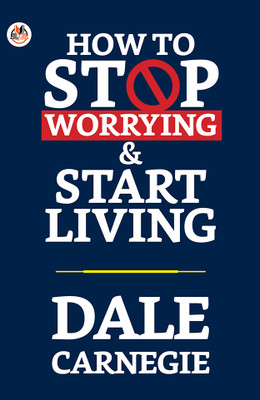 How to Stop Worrying & Start Living  - How to Stop Worrying & Start Living Dale Carnegie(English, Paperback, Carnegie Dale)