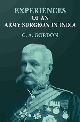 Experiences of an army surgeon in India(Paperback, C. A. Gordon)