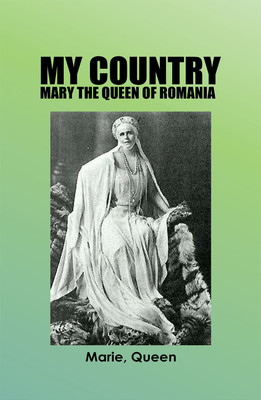 My Country : MARY THE QUEEN OF ROMANIA(Paperback, Marie, Queen)