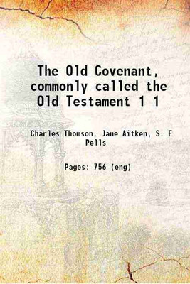 The Old Covenant, commonly called the Old Testament Volume 1 1904 [Hardcover](Hardcover, Charles Thomson, Jane Aitken, S. F Pells)