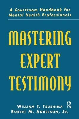 Mastering Expert Testimony(English, Paperback, Tsushima William T. Jr.)