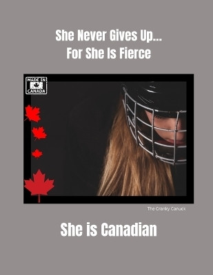 She Never Gives Up... For She is Fierce She is Canadian(English, Paperback, Canuck The Cranky)
