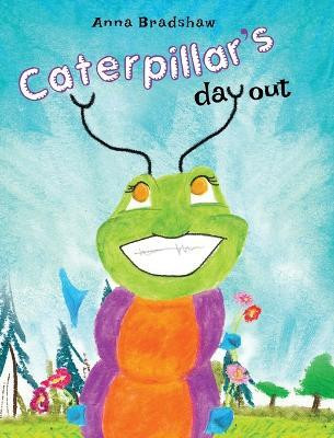 Caterpillar's Day Out(English, Hardcover, Bradshaw Anna)