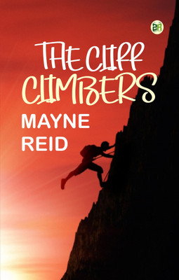 The Cliff Climbers(Paperback, Mayne Reid)