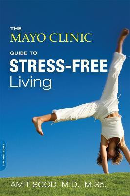 The Mayo Clinic Guide to Stress-Free Living(English, Paperback, Sood Amit)