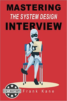 Mastering the System Design Interview: Insider tips for your system design interview from a former Amazon hiring manager – plus 6 mock interviews for practice!(Paperback, Frank Kane)