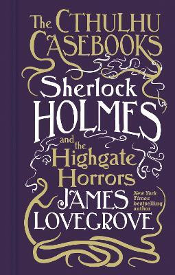 Cthulhu Casebooks - Sherlock Holmes and the Highgate Horrors(English, Paperback, Lovegrove James)
