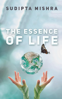 The Essence of Life(English, Paperback, Sudipta Mishra)