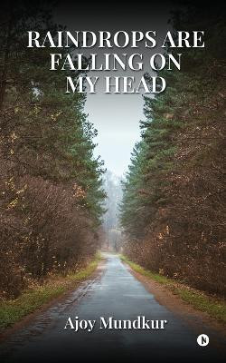Raindrops Are Falling on My Head(English, Paperback, Ajoy Mundkur)