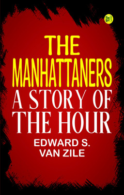 The Manhattaners A Story of the Hour(Paperback, Edward S. Van Zile)