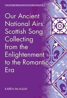 Our Ancient National Airs: Scottish Song Collecting from the Enlightenment to the Romantic Era(English, Hardcover, McAulay Karen)