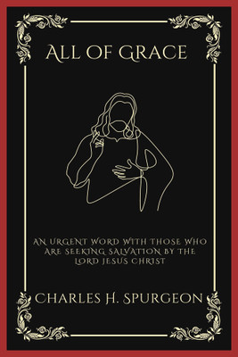 All of Grace An Urgent Word with Those Who Are Seeking Salvation by the Lord Jesus Christ (Grapevine Press)(Paperback, Charles Haddon Spurgeon, Grapevine Press)