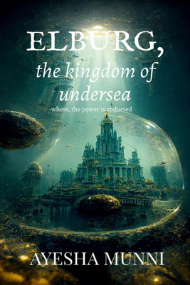 ELBURG, the kingdom of undersea(English, Hardcover, Ayesha Munni)