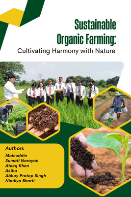 Sustainable Organic Farming Cultivating Harmony with Nature(Paperback, Dr. Moinuddin, Dr. Sumati Narayan, Dr. Ateeq Khan, Ms. Astha, Abhay Pratap Singh, Ms. Nindiya Bharti)