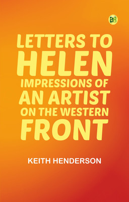 Letters to Helen: Impressions of an Artist on the Western Front(Paperback, Keith Henderson)
