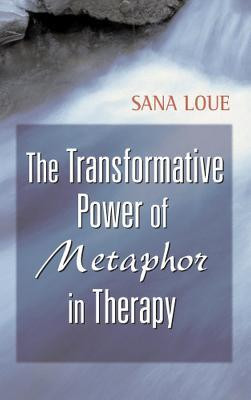 The Transformative Power of Metaphor in Therapy(English, Hardcover, Loue Sana JD, PhD, MSSA)