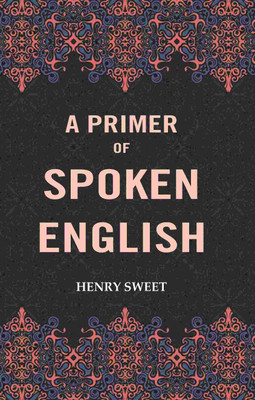A Primer of Spoken English(Paperback, Henry Sweet)