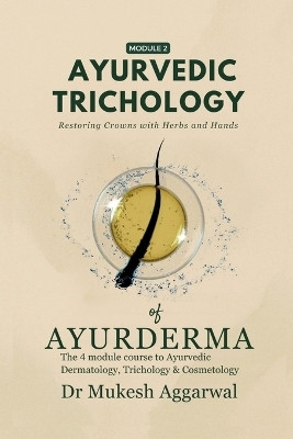 Ayurvedic Trichology - Restoring Hair Holistically  - Module 2(English, Paperback, Dr Mukesh Aggarwal)