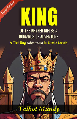 King of the Khyber Rifles: A Thrilling Adventure in Exotic Lands(Paperback, Talbot Mundy)